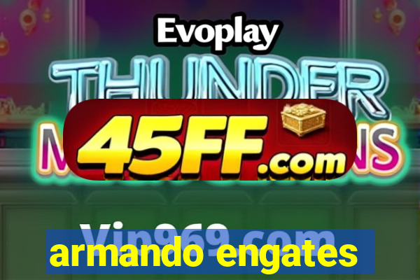 armando engates